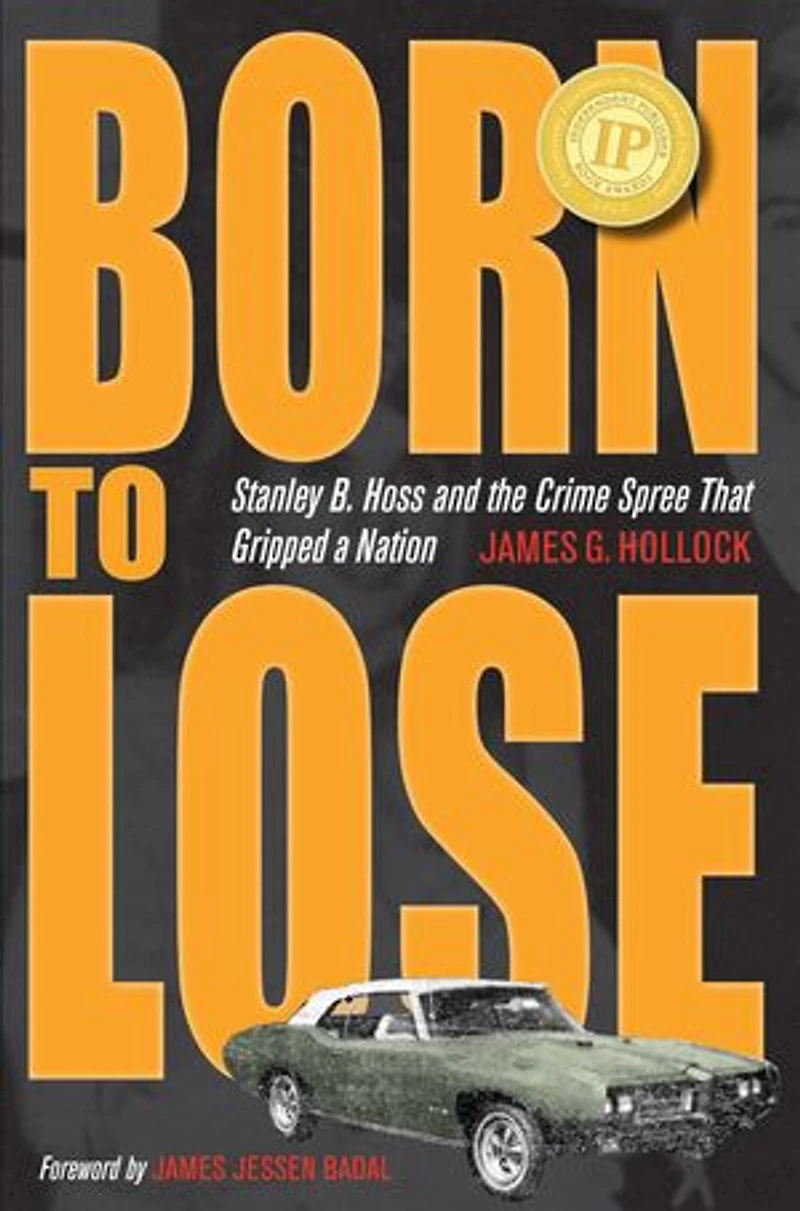 Born to Lose: Stanley B. Hoss and the Crime Spree That Gripped a Nation