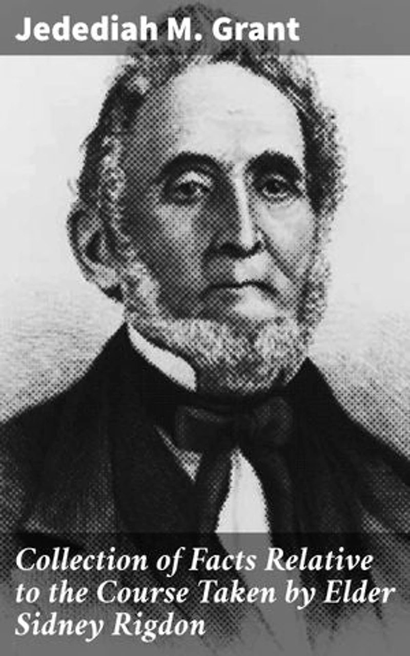 Collection of Facts Relative to the Course Taken by Elder Sidney Rigdon: Enriched edition. Insights into the Early Mormon Movement and Sidney Rigdon's Influence
