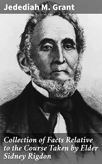 Collection of Facts Relative to the Course Taken by Elder Sidney Rigdon: Enriched edition. Insights into the Early Mormon Movement and Sidney Rigdon's Influence