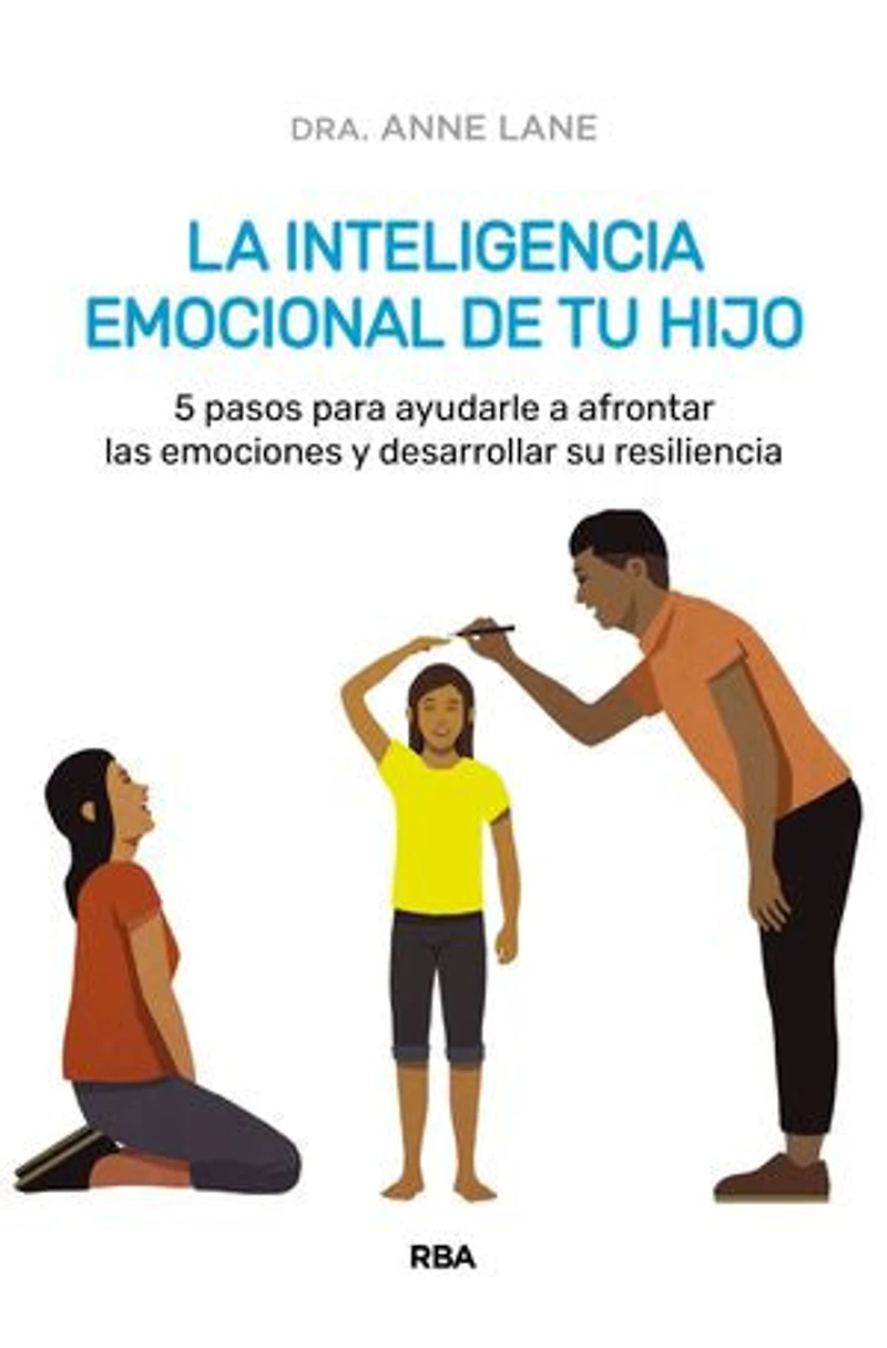 La inteligencia emocional de tu hijo: Comprende y acepta las emociones de tu hijo