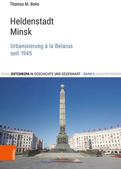 Heldenstadt Minsk: Urbanisierung à la Belarus seit 1945