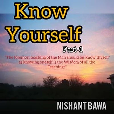 KNOW YOURSELF PART-I: SELF AWARENESS