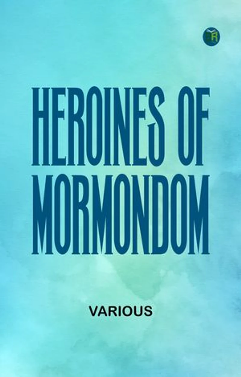 Heroines of "Mormondom"