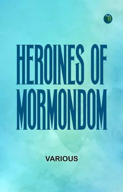 Heroines of "Mormondom"