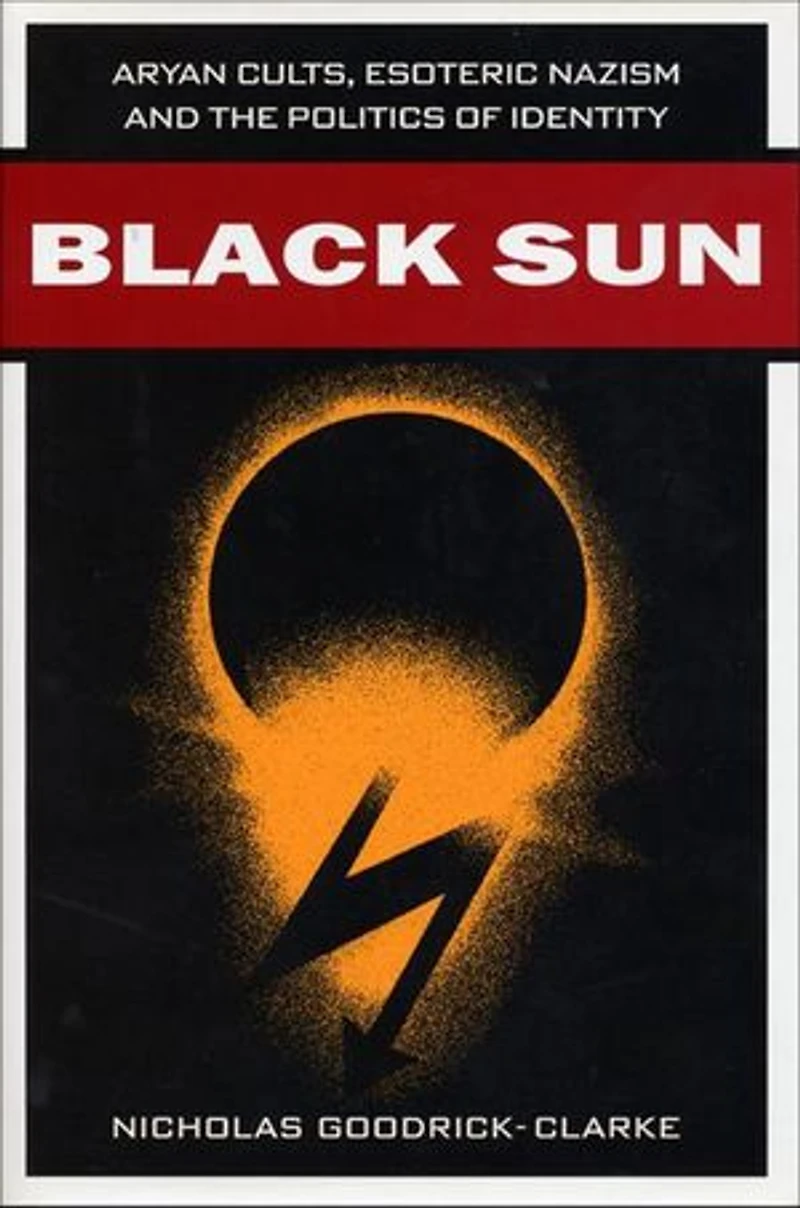 Black Sun: Aryan Cults, Esoteric Nazism, and The Politics of Identity