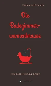 Die Badezimmerwannenbrause: Lyrik mit Humor und Ironie