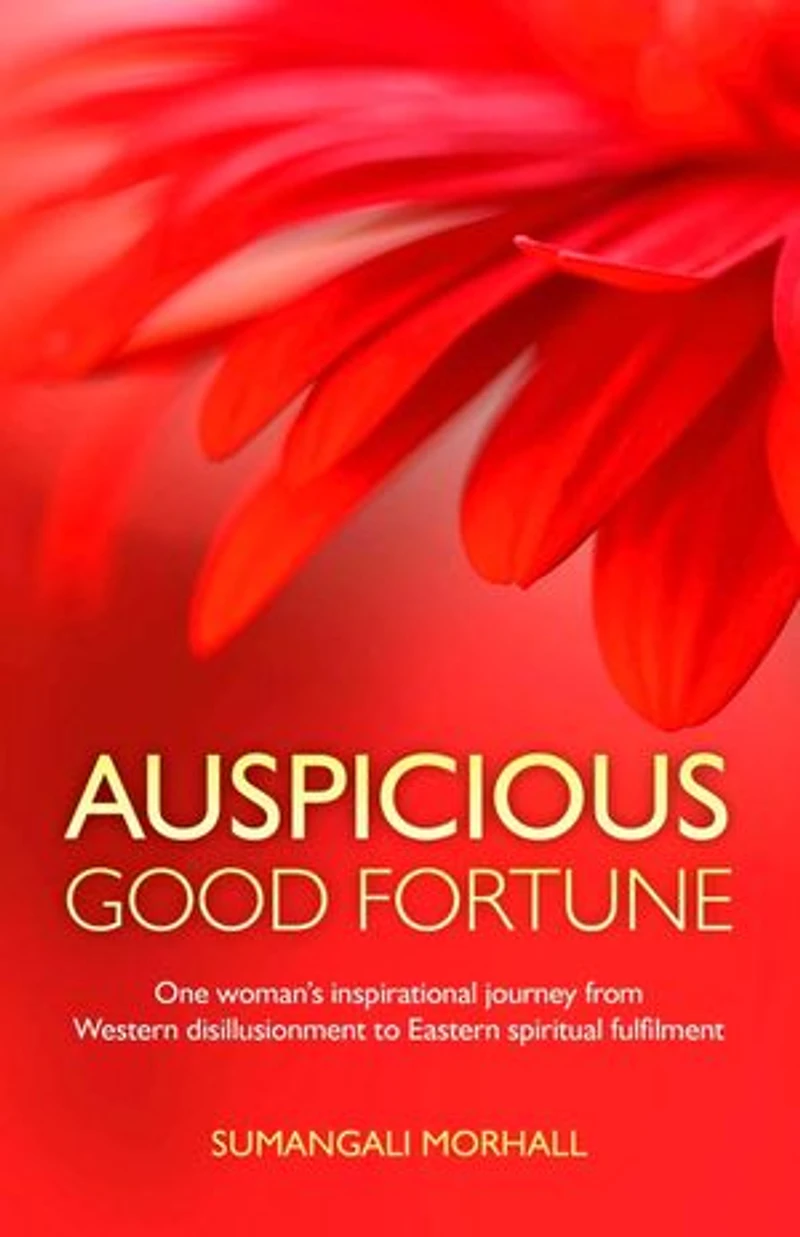 Auspicious Good Fortune: One woman's inspirational journey from Western disillusionment to Eastern spiritual fulfilment