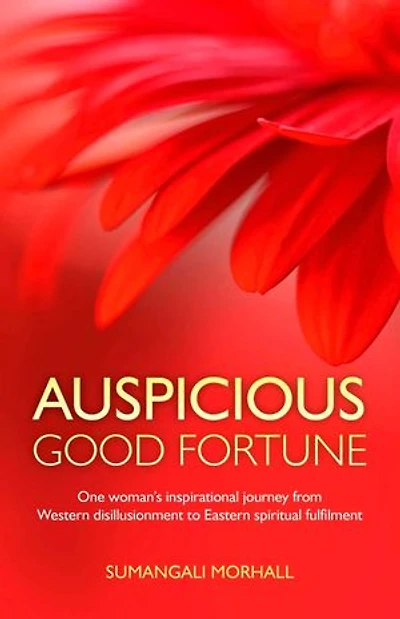 Auspicious Good Fortune: One woman's inspirational journey from Western disillusionment to Eastern spiritual fulfilment
