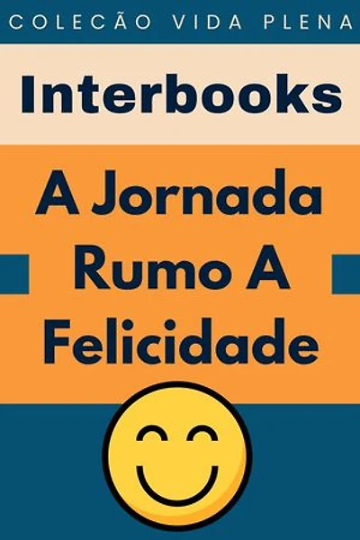 A Jornada Rumo A Felicidade: Coleção Vida Plena, #10