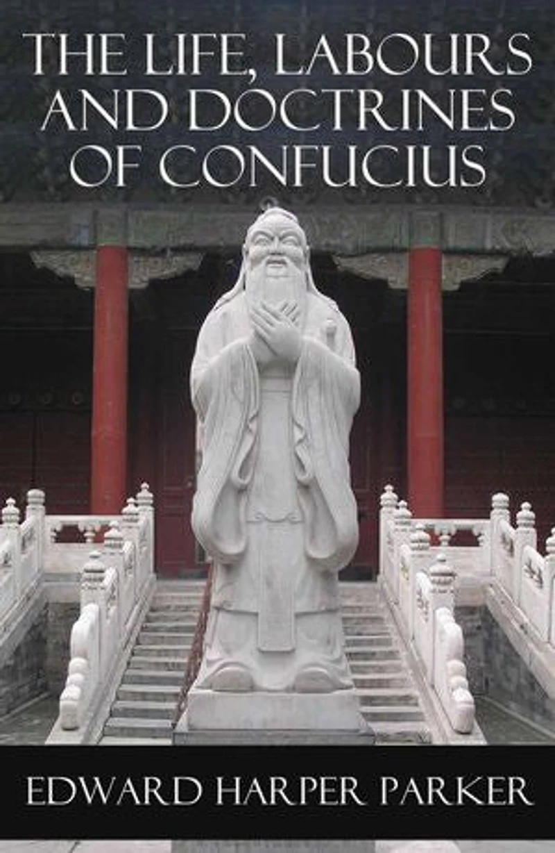 The Life, Labours and Doctrines of Confucius (Classic Reprint)