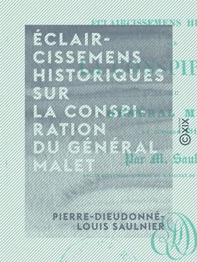 Éclaircissemens historiques sur la conspiration du général Malet - En octobre 1812
