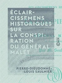 Éclaircissemens historiques sur la conspiration du général Malet - En octobre 1812