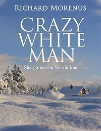 Crazy White Man: (Sha-ga-na-she Wa-du-kee)