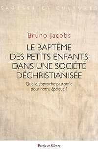 Le baptême des petits enfants dans une société déchristianisée: Une pratique cohérente ?