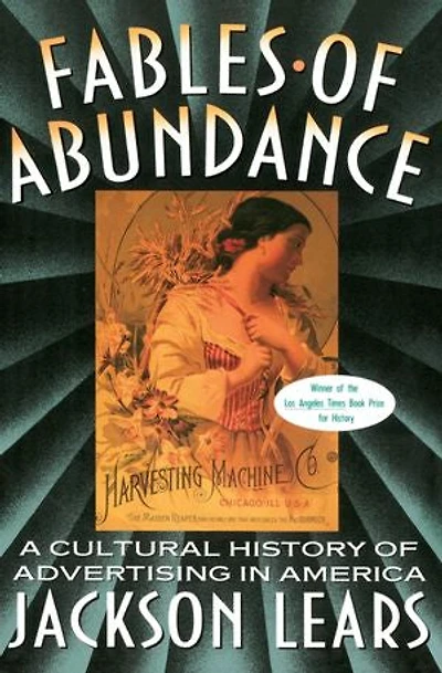 Fables Of Abundance: A Cultural History Advertising America