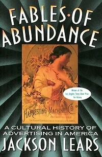 Fables Of Abundance: A Cultural History Advertising America