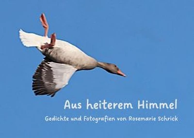 Aus heiterem Himmel: Gedichte und Fotografien von Rosemarie Schrick