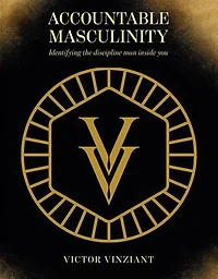 Accountable Masculinity: Identifying the Disciplined Man in You
