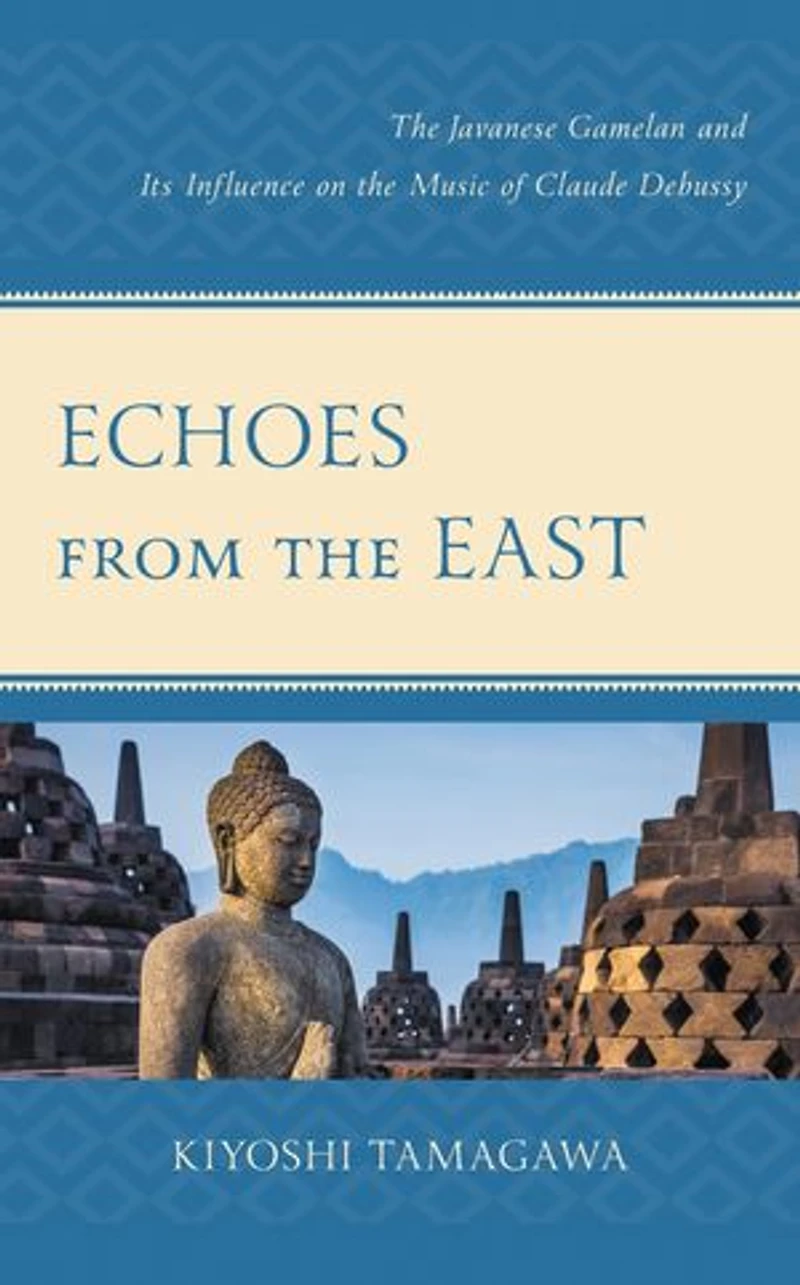Echoes from the East: Javanese Gamelan and its Influence on Music of Claude Debussy