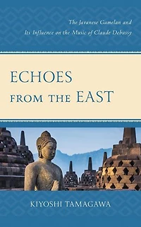 Echoes from the East: Javanese Gamelan and its Influence on Music of Claude Debussy