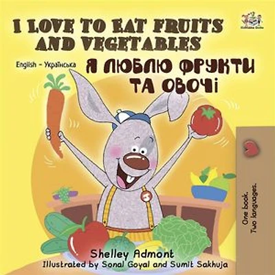 I Love to Eat Fruits and Vegetables: English Ukrainian Bilingual Edition