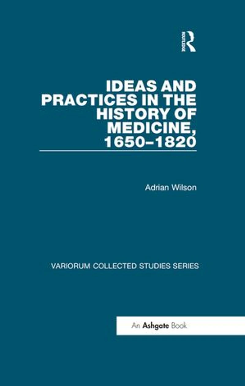Ideas And Practices The History Of Medicine, 1650-1820