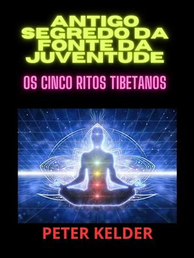 Antigo SEGREDO da fonte da juventude (Traduzido): Os cinco Ritos tibetanos