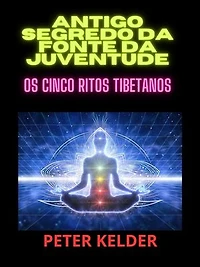 Antigo SEGREDO da fonte da juventude (Traduzido): Os cinco Ritos tibetanos