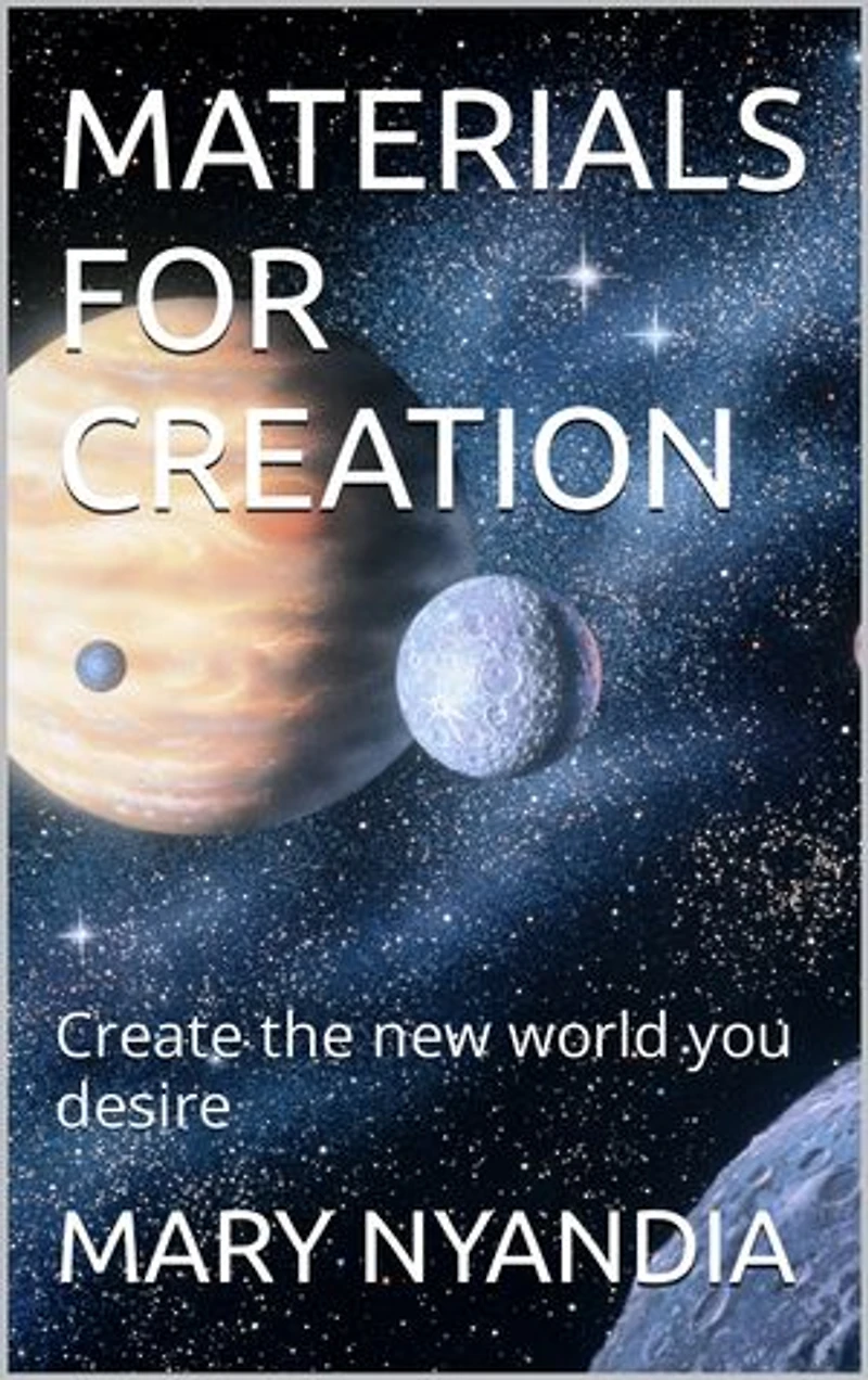 MATERIALS FOR CREATION: Create the new world you desire