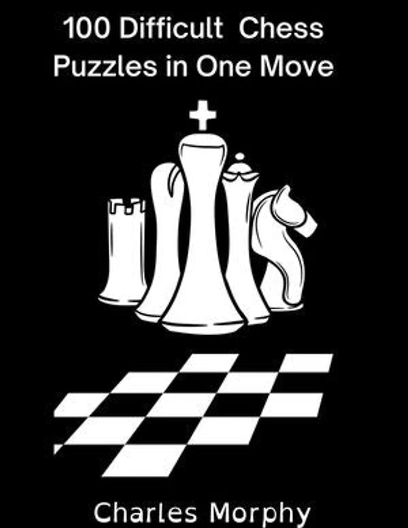 100 Difficult Chess Puzzles in One Move: Chess Self Teacher