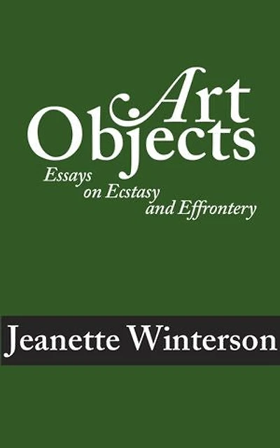 Art Objects: Essays On Ecstasy And Effrontery