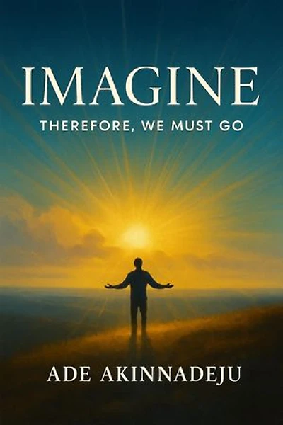 Imagine Therefore We Must Go
