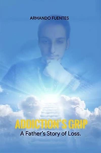 Addiction's Grip: A FATHER'S STORY OF LOSS