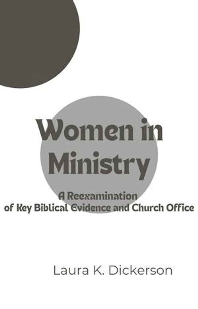 Women in Ministry: A Reexamination of Key Biblical Evidence and Church Office