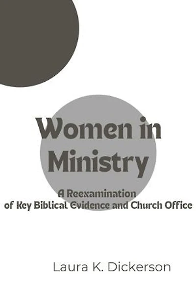 Women in Ministry: A Reexamination of Key Biblical Evidence and Church Office