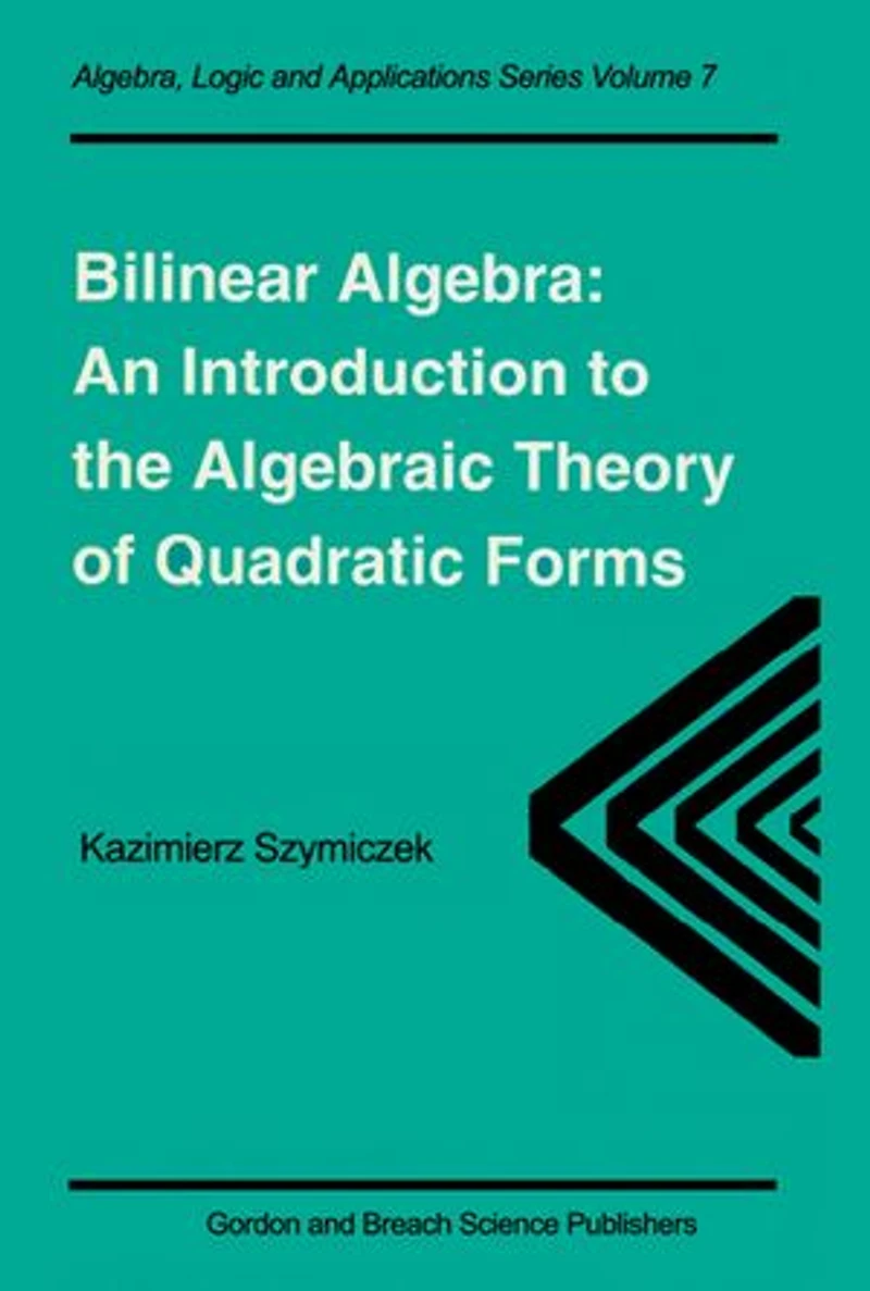 Bilinear Algebra: An Introduction to the Algebraic Theory of Quadratic Forms