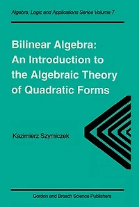 Bilinear Algebra: An Introduction to the Algebraic Theory of Quadratic Forms