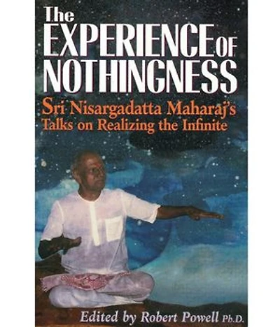 The Experience of Nothingness: Sri Nisargadatta Maharaj's Talks on Realizing the Infinite