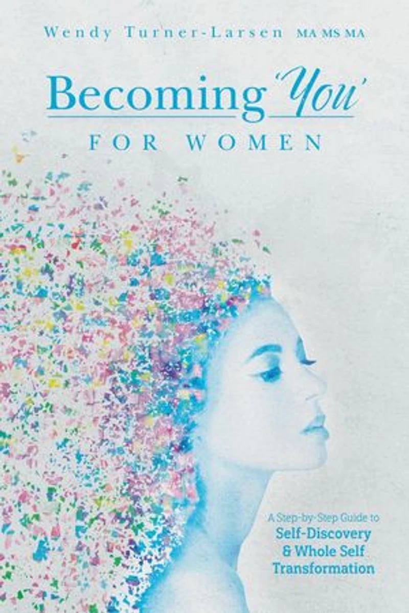 Becoming 'You' for Women: A Step-by-Step Guide to Self-Discovery and Whole Self Transformation