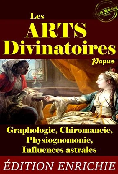 Les Arts Divinatoires : petit résumé pratique de Graphologie, Chiromancie, Physiognomonie & Influences astrales (avec 21 fig. explicatives) [édition intégrale revue et mise à jour]