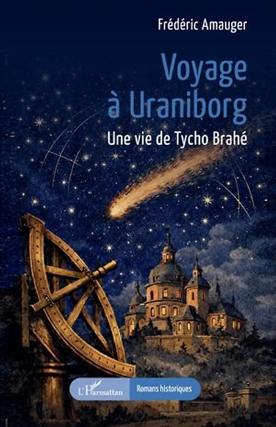 Voyage à Uraniborg: Une vie de Tycho Brahé