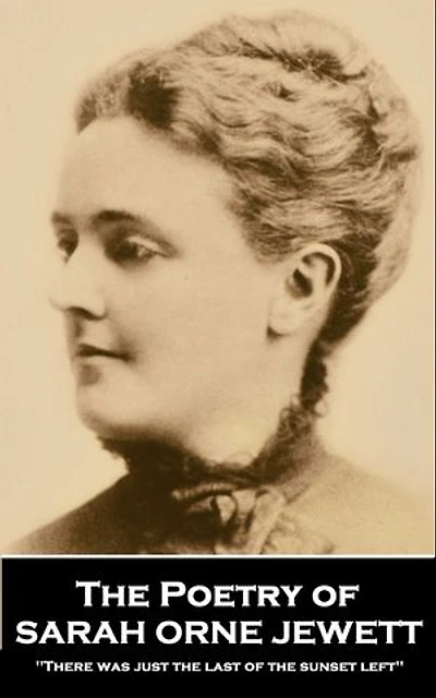 The Poetry of Sarah Orne Jewett: 'There was just the last of the sunset left''
