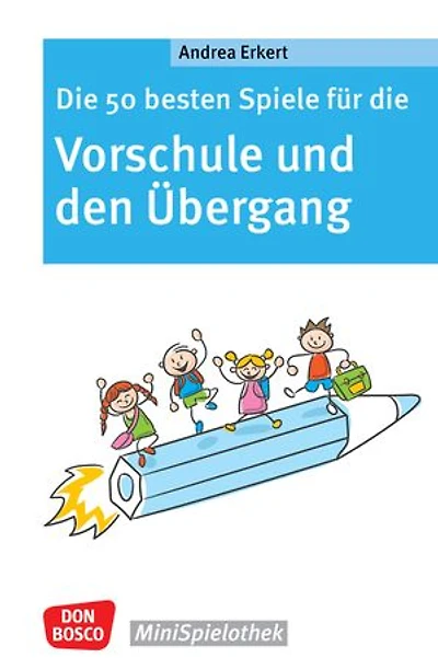Die 50 besten Spiele für die Vorschule und den Übergang - ebook: Vom Kindergarten in die Grundschule: Schulvorbereitung mit Lern- und Gruppenspielen ohne Materialaufwand. Vorfreude wecken und Ängste nehmen