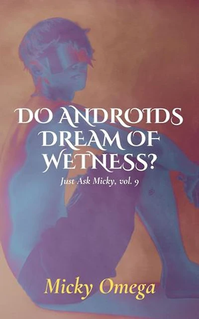 Do Androids Dream of Wetness?: Just Ask Micky, #9