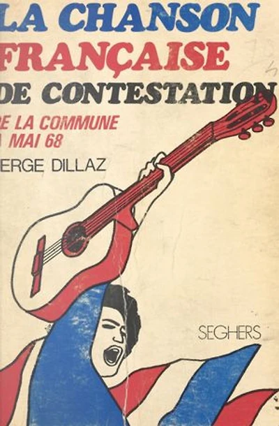 La chanson française de contestation: Des barricades de la Commune à celles de Mai 1968