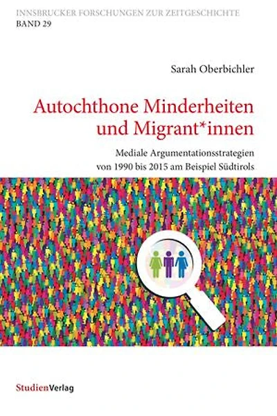 Autochthone Minderheiten und Migrant*innen: Mediale Argumentationsstrategien von 1990 bis 2015 am Beispiel Südtirols