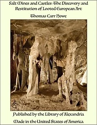 Salt Mines and Castles: The Discovery and Restitution of Looted European Art