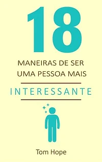 18 Maneiras de ser uma pessoa mais interessante