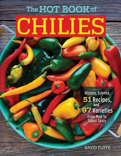 The Hot Book of Chilies, 3rd Edition: History, Science, 51 Recipes, and 97 Varieties from Mild to Super Spicy