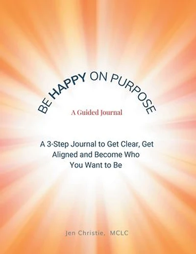 Be Happy On Purpose: A GUIDED JOURNAL